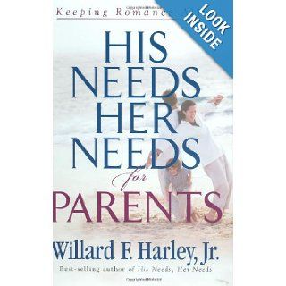 His Needs, Her Needs for Parents: Keeping Romance Alive: Willard F. Jr. Harley: 9780800718336: Books