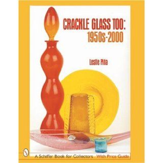 Crackle Glass Too, 1950s 2000 (Schiffer Book for Collectors): Leslie Pia: 9780764314049: Books