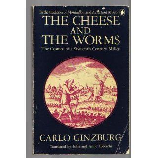 The cheese and the worms  the cosmos of a sixteenth century miller / Carlo Ginzburg ; translated by John and Anne Tedeschi   [Uniform Title Formaggio e i vermi. English] Books