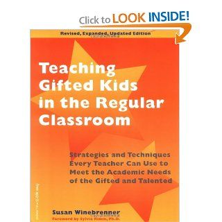 Teaching Gifted Kids in the Regular Classroom Strategies and Techniques Every Teacher Can Use to Meet the Academic Needs of the Gifted and Talented (Revised and Updated Edition) (9781575420899) Sylvia B. Rimm, Susan Winebrenner Books