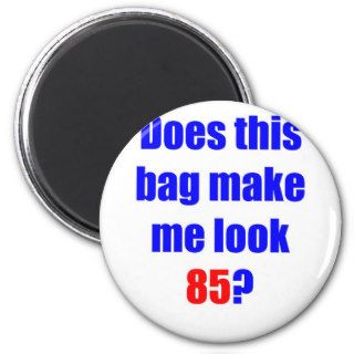 85 Does this bag Fridge Magnet