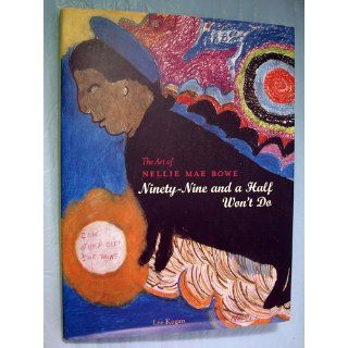 The Art of Nellie Mae Rowe : Ninety Nine and a Half Won't Do: Lee Kogan: 9781578061327: Books