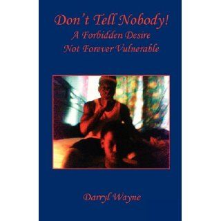 Don't Tell Nobody!: Darryl Wayne: 9781608622153: Books