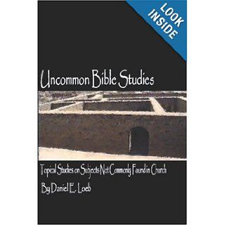 Uncommon Bible Studies   Topical Bible Studies not Commonly Found in Church: Daniel Loeb: 9781411658820: Books