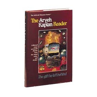 The Aryeh Kaplan Reader: The Gift He Left Behind : Collected Essays on Jewish Themes from the Noted Writer and Thinker (Artscroll Mesorah Series): Aryeh Kaplan: 9780899061733: Books