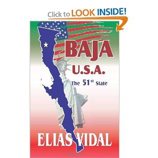 Baja U.S.A.: The 51st State: Elias Vidal: 9781466262683: Books