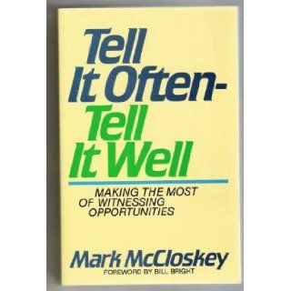 Tell It Often Tell It Well: Making the Most of Witnessing Opportunities: Mark McCloskey: 9780840742834: Books
