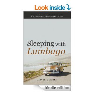 Sleeping with LumbagoOften Humorous, Always Personal Stories eBook Sam R. Culotta Kindle Store