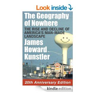 The Geography of Nowhere: The Rise and Decline of America's Man made Landscape eBook: James Howard Kunstler: Kindle Store