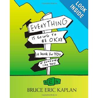 Everything Is Going to Be Okay: A Book for You or Someone Like You: Bruce Eric Kaplan: 9781416556923: Books