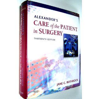 Alexander's Care of the Patient in Surgery, 13e (9780323039277): Jane C. Rothrock PhD  RN  CNOR  FAAN: Books