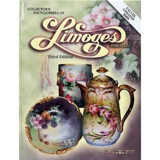Collectors Encyclopedia of Limoges Porcelain, 3rd Edition Mary Frank Gaston 9781574321715 Books