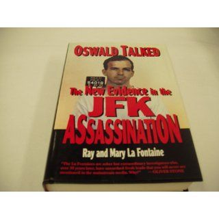 Oswald Talked The New Evidence in the JFK Assassination Ray LaFontaine, Mary LaFontaine 9781565540293 Books