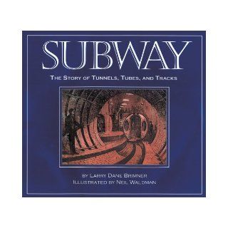 Subway: The Story of Tunnels, Tubes, and Tracks: Larry Dane Brimner, Neil Waldman: 9781590781760: Books