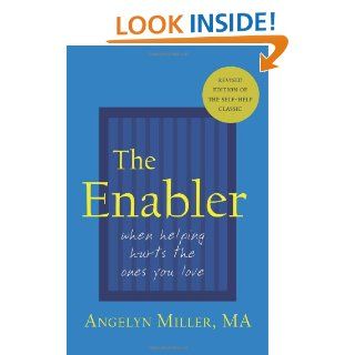 The Enabler: When Helping Hurts the Ones You Love: Angelyn Miller: 9781587360671: Books