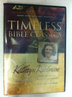 Timeless Bible Classics   Featuring Kathryn Kuhlman: Will We Know Our Loved Ones & Raising Lazarus (Volume 1): Kathryn Kuhlman, Benny Hinn: Movies & TV
