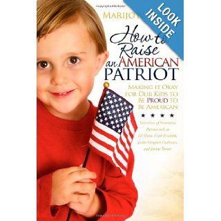How to Raise an American Patriot: Making it Okay for Our Kids to Be Proud to Be American: Marijo N. Tinlin: Books