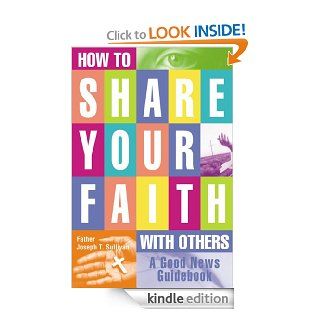 How to Share Your Faith With Others   Kindle edition by Joseph T. Sullivan . Religion & Spirituality Kindle eBooks @ .