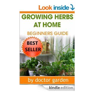 What Everybody Ought to Know About Herb Gardening !!! (doctor gardening books collection Book 5) eBook: doctor garden: Kindle Store