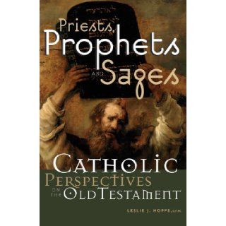 Priests, Prophets and Sages: Catholic Perspectives on the Old Testament: Leslie J. Hoppe O.F.M.: 9780867166972: Books