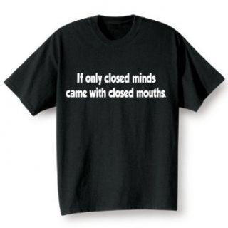 IF ONLY CLOSED MINDS T SHIRT: Clothing