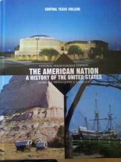 The American Nation: A History of the United Sates (Central Texas Edition): John A. Garraty: 9781256079330: Books