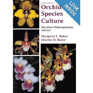 Orchid Species Culture: Oncidium/ Odontoglossum Alliance: Charles O. Baker, Margaret Baker: 9780881927757: Books