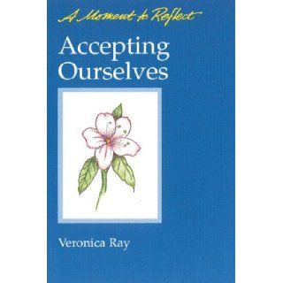 Accepting Ourselves Moments to Reflect: A Moment to Reflect: Veronica Ray: 9780894865701: Books