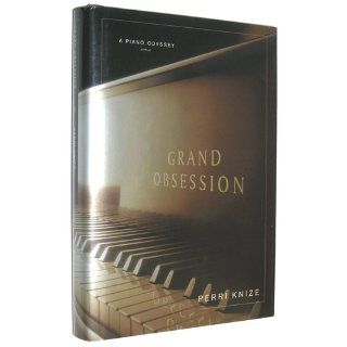 Grand Obsession: A Piano Odyssey: Perri Knize: 9780743276382: Books