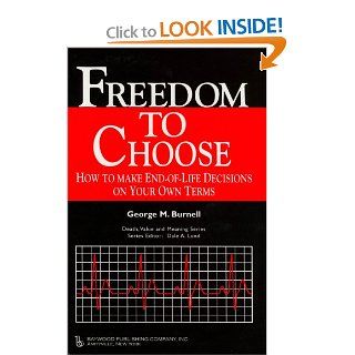 Freedom to Choose How to Make End of Life Decisions on Your Own Terms (Death, Value & Meaning) 9780895033406 Medicine & Health Science Books @