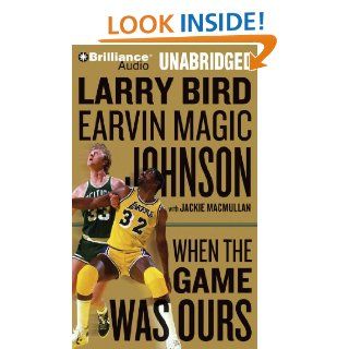 When the Game Was Ours: Larry Bird, Earvin Magic Johnson, Dick Hill, Jackie MacMullan: 9781455815166: Books