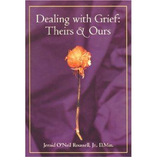 Dealing With Grief, Theirs and Ours: Jeroid O'Neil Roussell: 9780818908231: Books