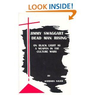 Jimmy Swaggart  Dead Man Rising : On Black Light as a Weapon in the Culture Wars: Barbara Nauer: 9780965794305: Books