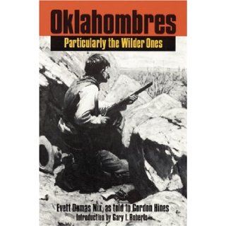 Oklahombres, Particularly the Wilder Ones: Evett Dumas Nix, Gordon Hines: 9780803283664: Books