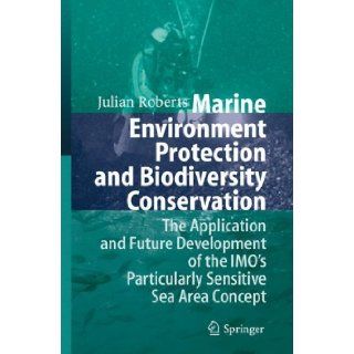 Marine Environment Protection and Biodiversity Conservation: The Application and Future Development of the IMO's Particularly Sensitive Sea Area Concept (9783642072369): Julian Roberts: Books