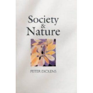 Society and Nature: Changing Our Environment, Changing Ourselves: Peter Dickens: 9780745627953: Books