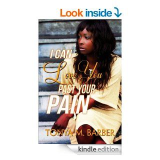 I Can Love You Past Your Pain   Kindle edition by Tonya M. Barber, Brook Martin. Literature & Fiction Kindle eBooks @ .