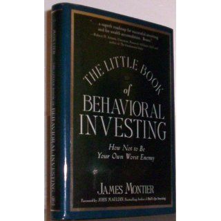 The Little Book of Behavioral Investing: How not to be your own worst enemy: James Montier: 9780470686027: Books