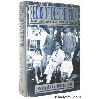 Seeds of Destruction: Joe Kennedy and His Sons: Ralph G. Martin: 9780399140617: Books