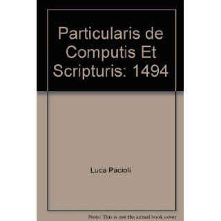 Particularis de computis et scripturis: 1494: Luca Pacioli, Jeremy Cripps: 9780964777804: Books