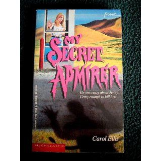 My Secret Admirer: Carol Ellis: 9780590425155: Books