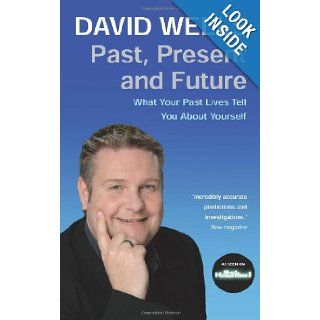 Past, Present and Future: What Your Past Lives Tell You About Your Self: David Wells: 9781401915643: Books