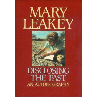 Disclosing the Past: Mary Leakey: 9785550374900: Books