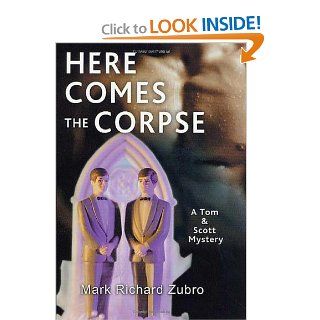 Here Comes the Corpse A Tom & Scott Mystery: Mark Richard Zubro: 9780312280987: Books
