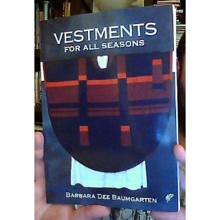 Vestments for All Seasons: Barbara Dee Bennett Baumgarten, Barbara Dee Baumgarten: 9780819218667: Books