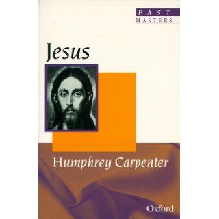 Jesus (Past Masters): Humphrey Carpenter: 9780192830166: Books