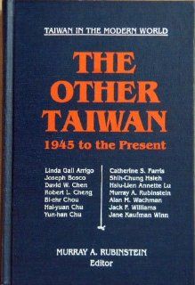 The Other Taiwan: 1945 To the Present (Taiwan in the Modern World) (9781563241925): Murray A. Rubinstein: Books