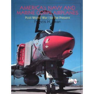 America's Navy and Marine Corps Airplanes: Post World War I to the Present (Schiffer Military History): Francis H. Dean: 9780764305573: Books