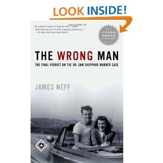 The Wrong Man: The Final Verdict on the Dr. Sam Sheppard Murder Case (Ohio): James Neff: 9780375761058: Books