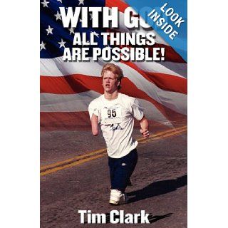 With God All Things Are Possible Tim Clark 9781457502224 Books